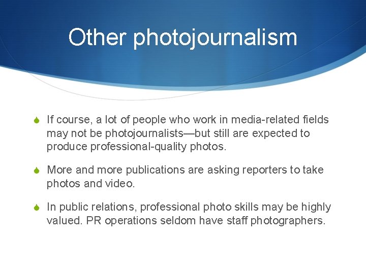 Other photojournalism S If course, a lot of people who work in media-related fields