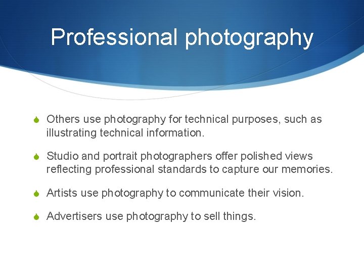 Professional photography S Others use photography for technical purposes, such as illustrating technical information.