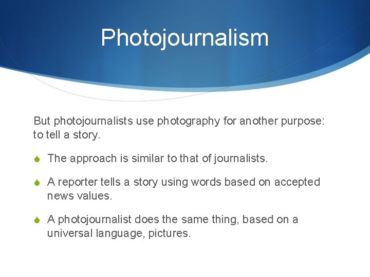 Photojournalism But photojournalists use photography for another purpose: to tell a story. S The