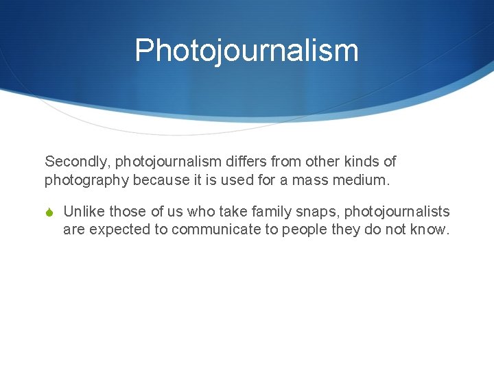 Photojournalism Secondly, photojournalism differs from other kinds of photography because it is used for