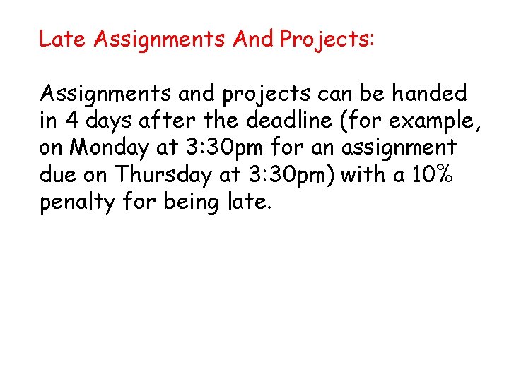 Late Assignments And Projects: Assignments and projects can be handed in 4 days after