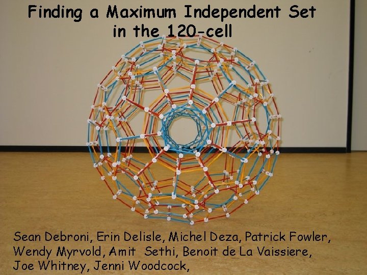 Finding a Maximum Independent Set in the 120 -cell Sean Debroni, Erin Delisle, Michel