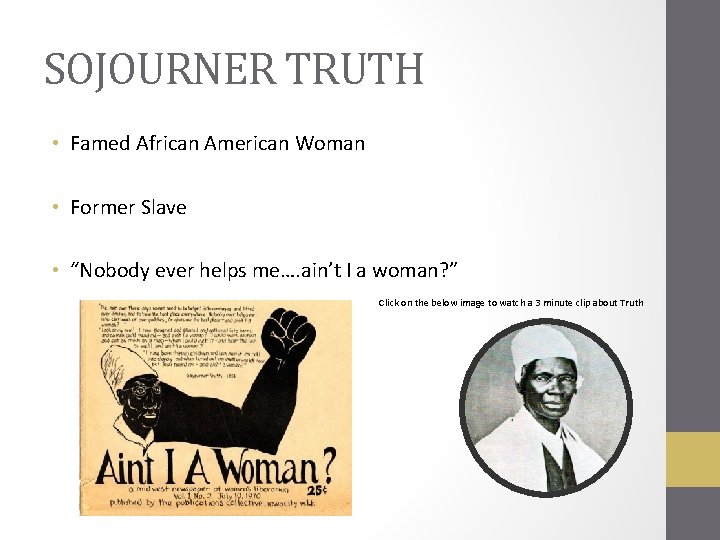 SOJOURNER TRUTH • Famed African American Woman • Former Slave • “Nobody ever helps