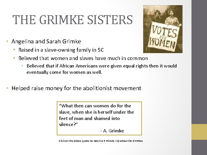 THE GRIMKE SISTERS • Angelina and Sarah Grimke • Raised in a slave-owning family