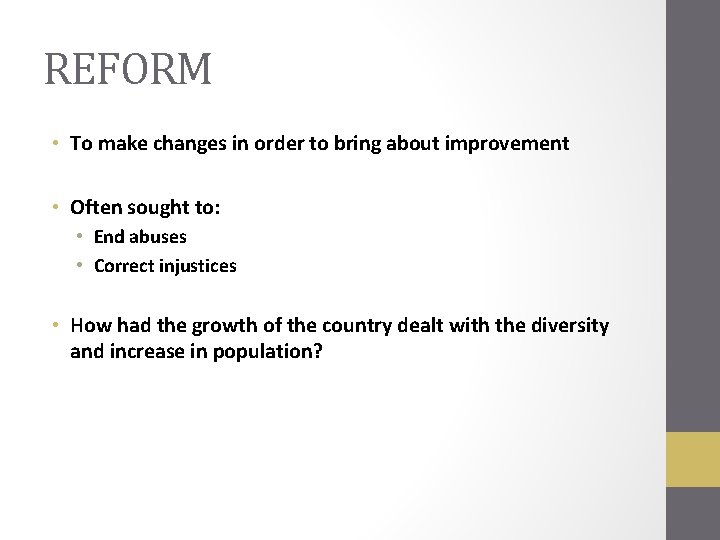 REFORM • To make changes in order to bring about improvement • Often sought