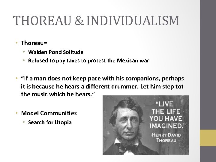 THOREAU & INDIVIDUALISM • Thoreau= • Walden Pond Solitude • Refused to pay taxes