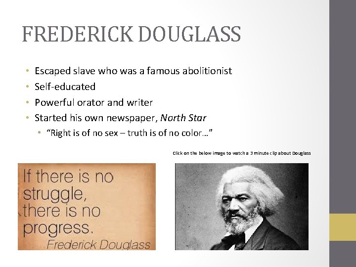 FREDERICK DOUGLASS • • Escaped slave who was a famous abolitionist Self-educated Powerful orator