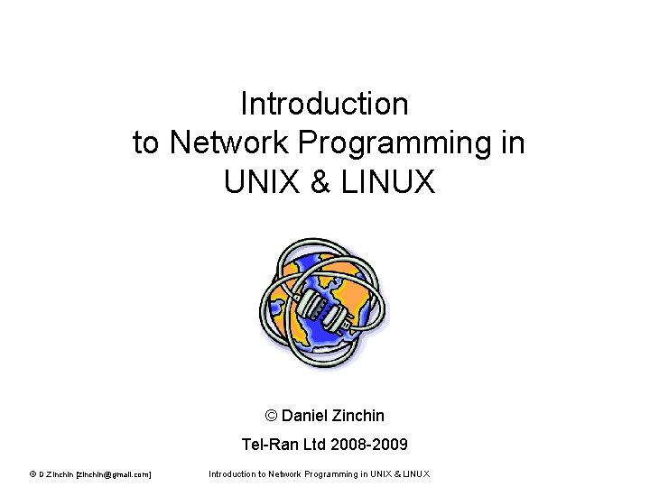 Introduction to Network Programming in UNIX & LINUX © Daniel Zinchin Tel-Ran Ltd 2008