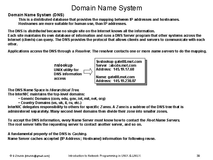 Domain Name System (DNS) This is a distributed database that provides the mapping between