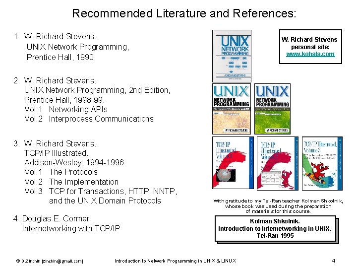 Recommended Literature and References: 1. W. Richard Stevens. UNIX Network Programming, Prentice Hall, 1990.