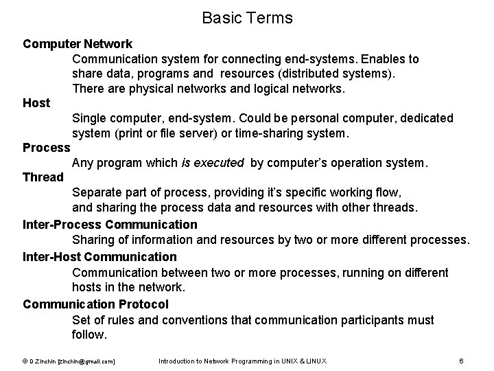 Basic Terms Computer Network Communication system for connecting end-systems. Enables to share data, programs