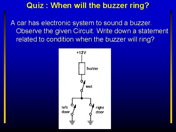 Quiz : When will the buzzer ring? A car has electronic system to sound