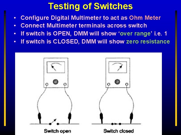 Testing of Switches • • Configure Digital Multimeter to act as Ohm Meter Connect