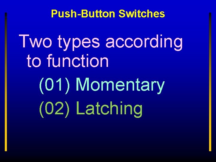 Push-Button Switches Two types according to function (01) Momentary (02) Latching 