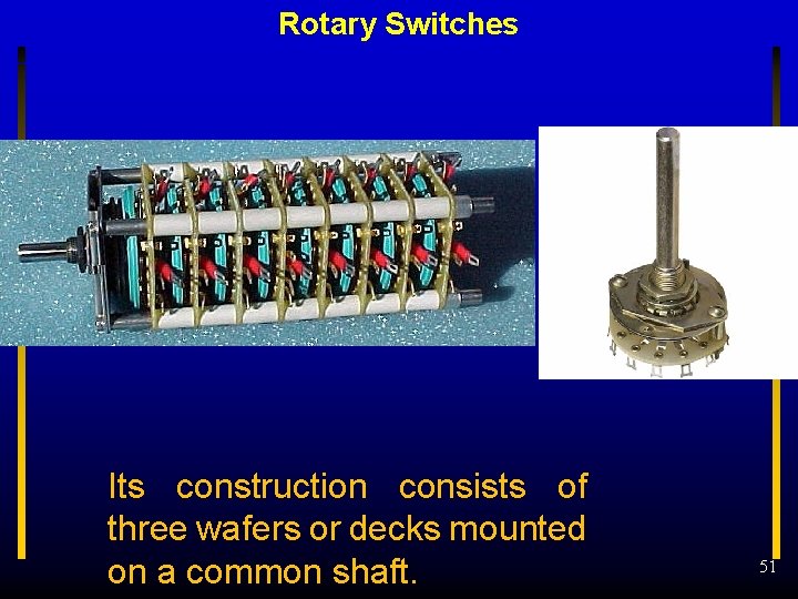 Rotary Switches Its construction consists of three wafers or decks mounted on a common