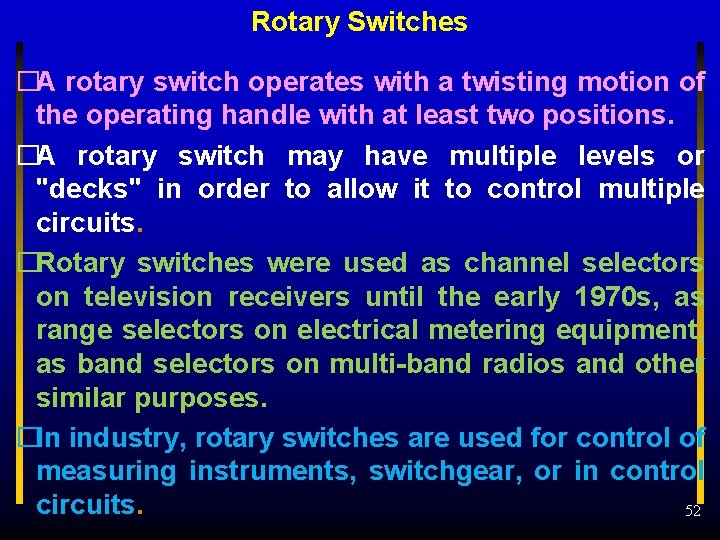 Rotary Switches �A rotary switch operates with a twisting motion of the operating handle