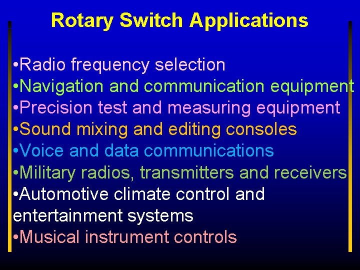 Rotary Switch Applications • Radio frequency selection • Navigation and communication equipment • Precision