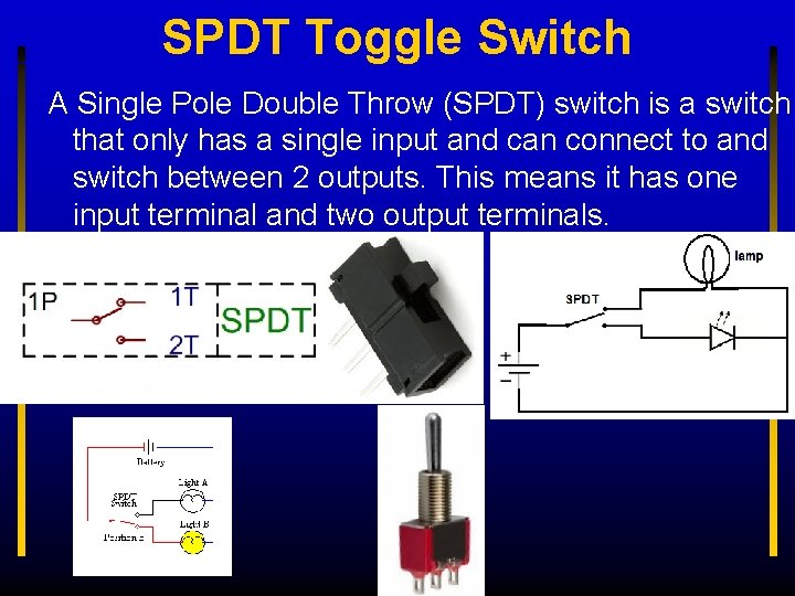 SPDT Toggle Switch A Single Pole Double Throw (SPDT) switch is a switch that