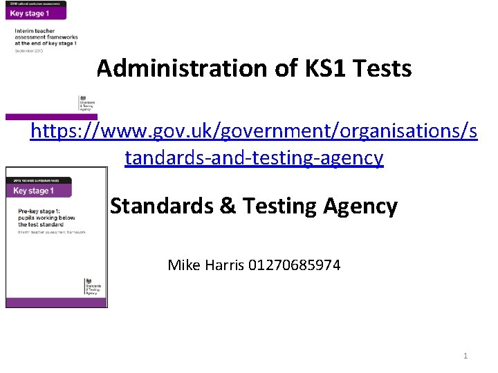 Administration of KS 1 Tests https: //www. gov. uk/government/organisations/s tandards-and-testing-agency Standards & Testing Agency