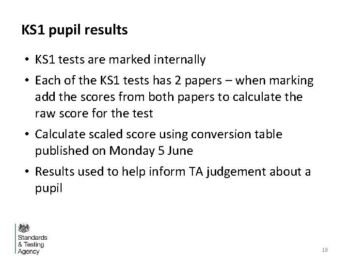 KS 1 pupil results • KS 1 tests are marked internally • Each of