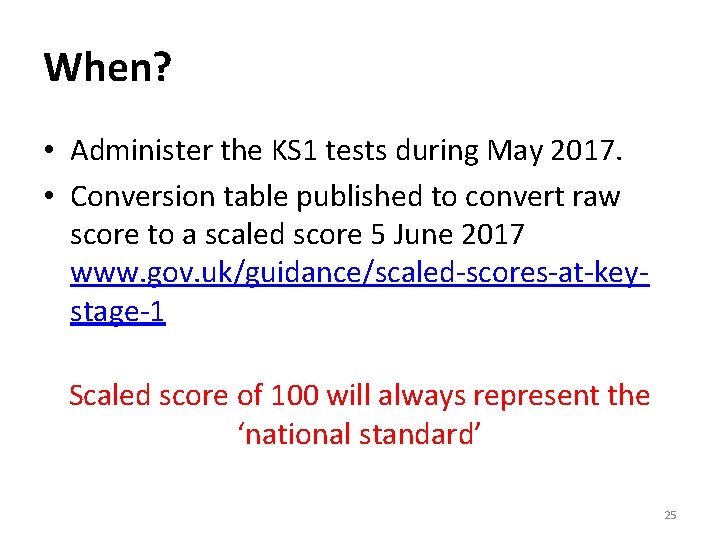 When? • Administer the KS 1 tests during May 2017. • Conversion table published