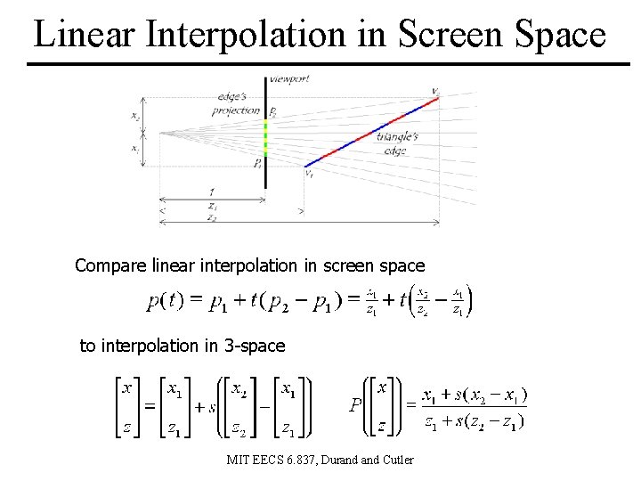 Linear Interpolation in Screen Space Compare linear interpolation in screen space to interpolation in