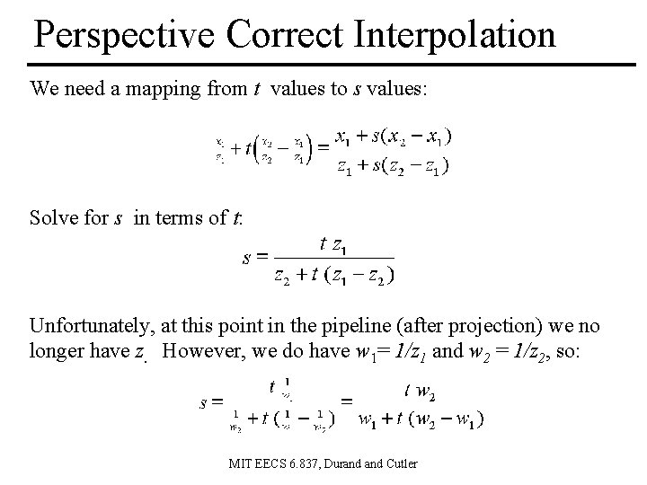 Perspective Correct Interpolation We need a mapping from t values to s values: Solve