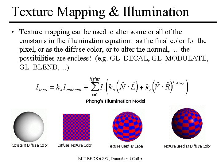 Texture Mapping & Illumination • Texture mapping can be used to alter some or