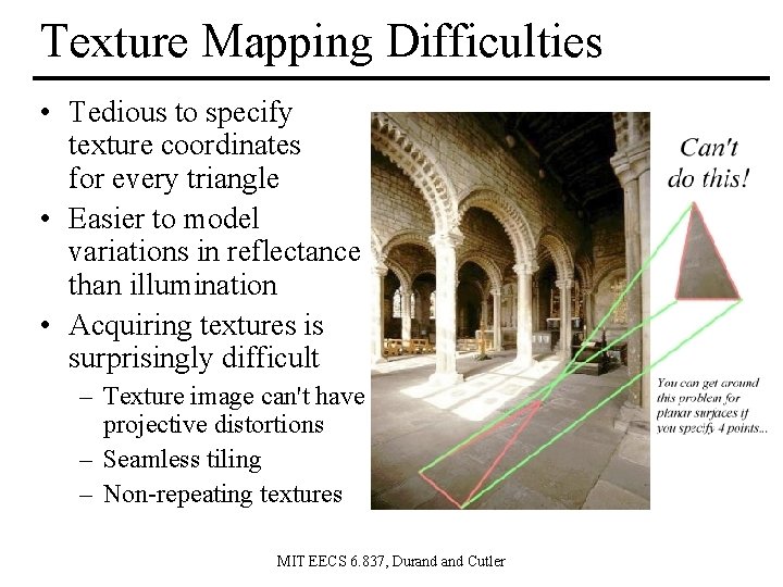 Texture Mapping Difficulties • Tedious to specify texture coordinates for every triangle • Easier