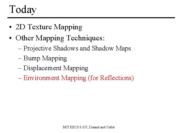 Today • 2 D Texture Mapping • Other Mapping Techniques: – Projective Shadows and