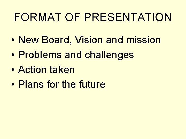 FORMAT OF PRESENTATION • • New Board, Vision and mission Problems and challenges Action