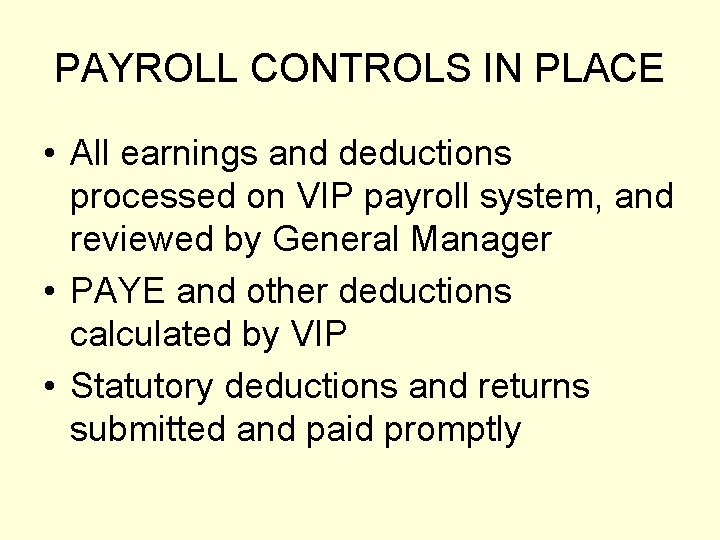 PAYROLL CONTROLS IN PLACE • All earnings and deductions processed on VIP payroll system,