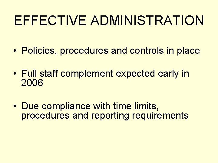 EFFECTIVE ADMINISTRATION • Policies, procedures and controls in place • Full staff complement expected