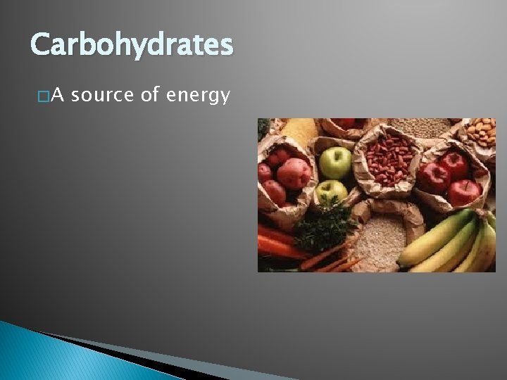 Carbohydrates �A source of energy 
