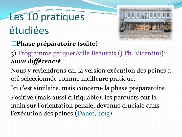 Les 10 pratiques étudiées �Phase préparatoire (suite) 3) Programme parquet/ville Beauvais (J. Ph. Vicentini):