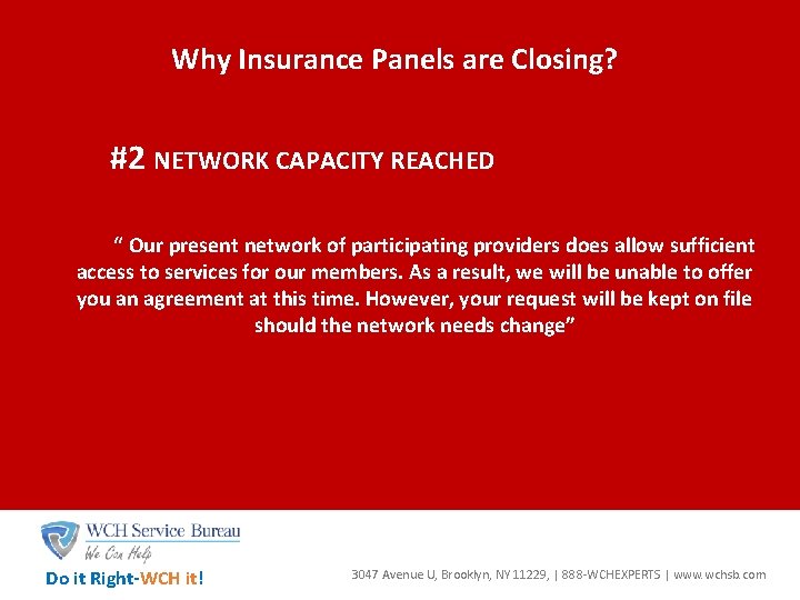 Why Insurance Panels are Closing? #2 NETWORK CAPACITY REACHED “ Our present network of