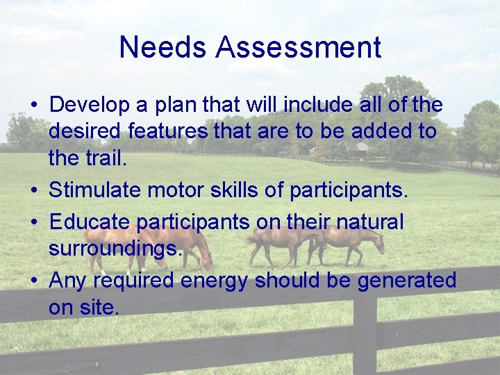 Needs Assessment • Develop a plan that will include all of the desired features