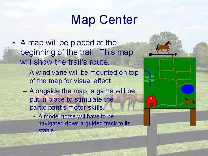 Map Center • A map will be placed at the beginning of the trail.