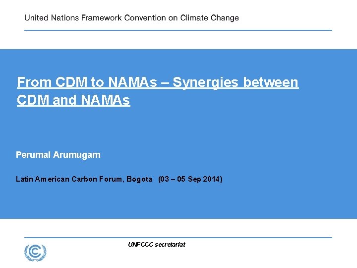 From CDM to NAMAs – Synergies between CDM and NAMAs Perumal Arumugam Latin American