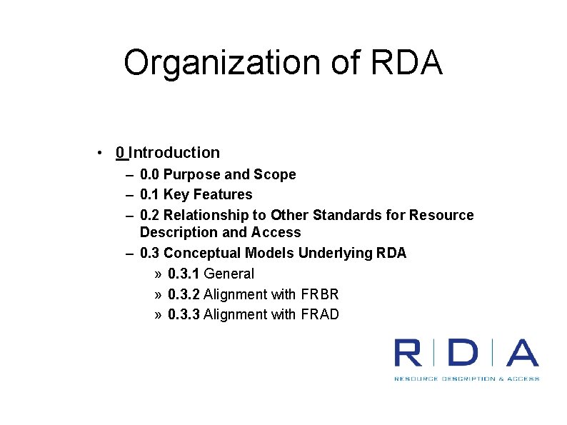 Organization of RDA • 0 Introduction – 0. 0 Purpose and Scope – 0.