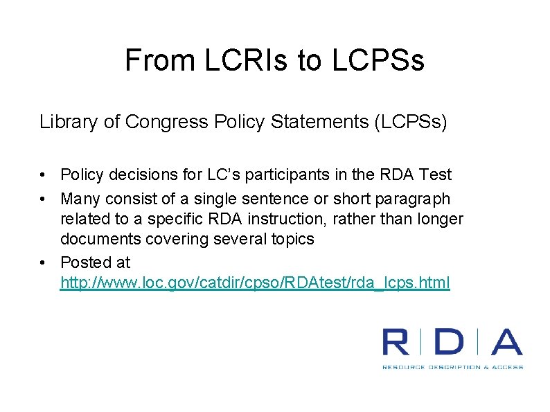 From LCRIs to LCPSs Library of Congress Policy Statements (LCPSs) • Policy decisions for