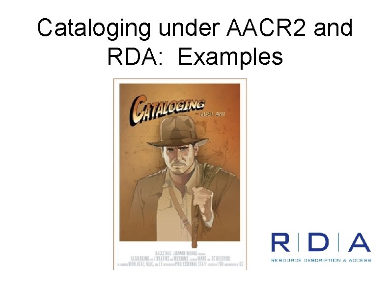 Cataloging under AACR 2 and RDA: Examples 