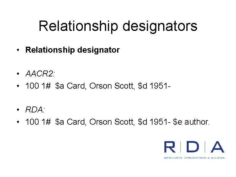 Relationship designators • Relationship designator • AACR 2: • 100 1# $a Card, Orson