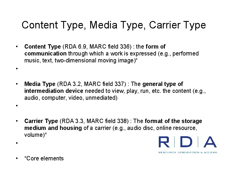 Content Type, Media Type, Carrier Type • Content Type (RDA 6. 9, MARC field