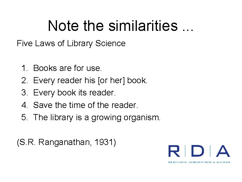 Note the similarities. . . Five Laws of Library Science 1. 2. 3. 4.