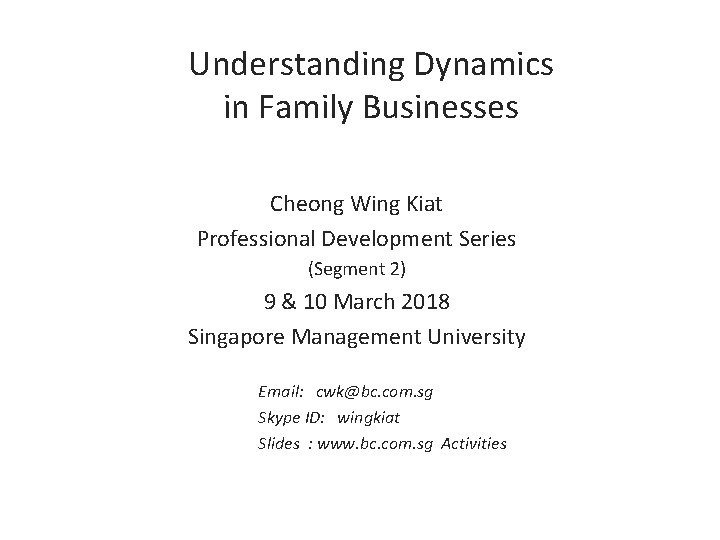 Understanding Dynamics in Family Businesses Cheong Wing Kiat Professional Development Series (Segment 2) 9