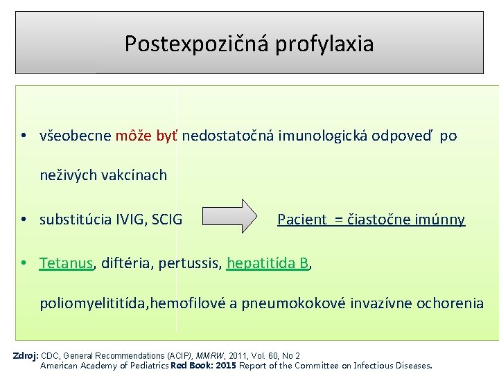 Postexpozičná profylaxia • všeobecne môže byť nedostatočná imunologická odpoveď po neživých vakcínach • substitúcia