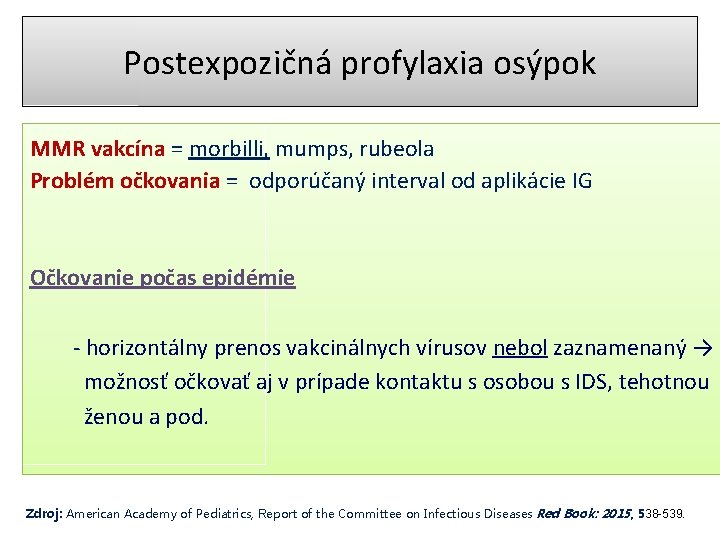 Postexpozičná profylaxia osýpok MMR vakcína = morbilli, mumps, rubeola Problém očkovania = odporúčaný interval