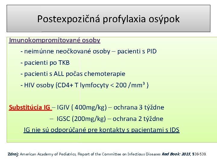 Postexpozičná profylaxia osýpok Imunokompromitované osoby - neimúnne neočkované osoby – pacienti s PID -