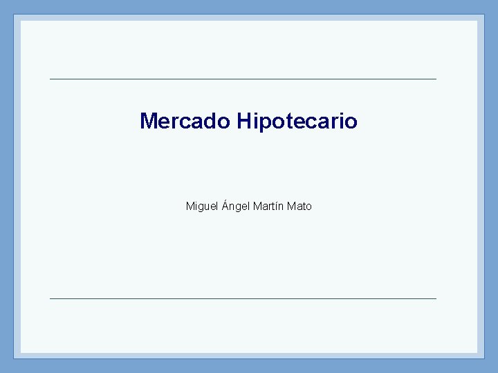 Mercado Hipotecario Miguel Ángel Martín Mato 